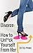 Divorce: How to Unf*ck Your...