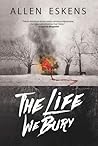 The Live We Bury by Allen Eskens