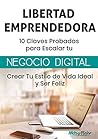 LIBERTAD EMPRENDEDORA - 10 Claves Probadas para Escalar Tu Negocio Digital: Crear Tu Estilo de Vida Ideal y Ser Feliz (Spanish Edition) Book cover for LIBERTAD EMPRENDEDORA - 10 Claves Probadas para Escalar Tu Negocio Digital: Crear Tu Estilo de Vida Ideal y Ser Feliz (Spanish Edition)