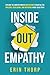 Inside Out Empathy: Explore the underestimated superpower essential for building, developing, and inspiring a rock-solid team