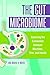 The Gut Microbiome: Exploring the Connection between Microbes, Diet, and Health