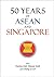 50 Years Of Asean And Singapore