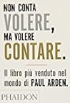 Non conta volere, ma volere contare by Paul Arden
