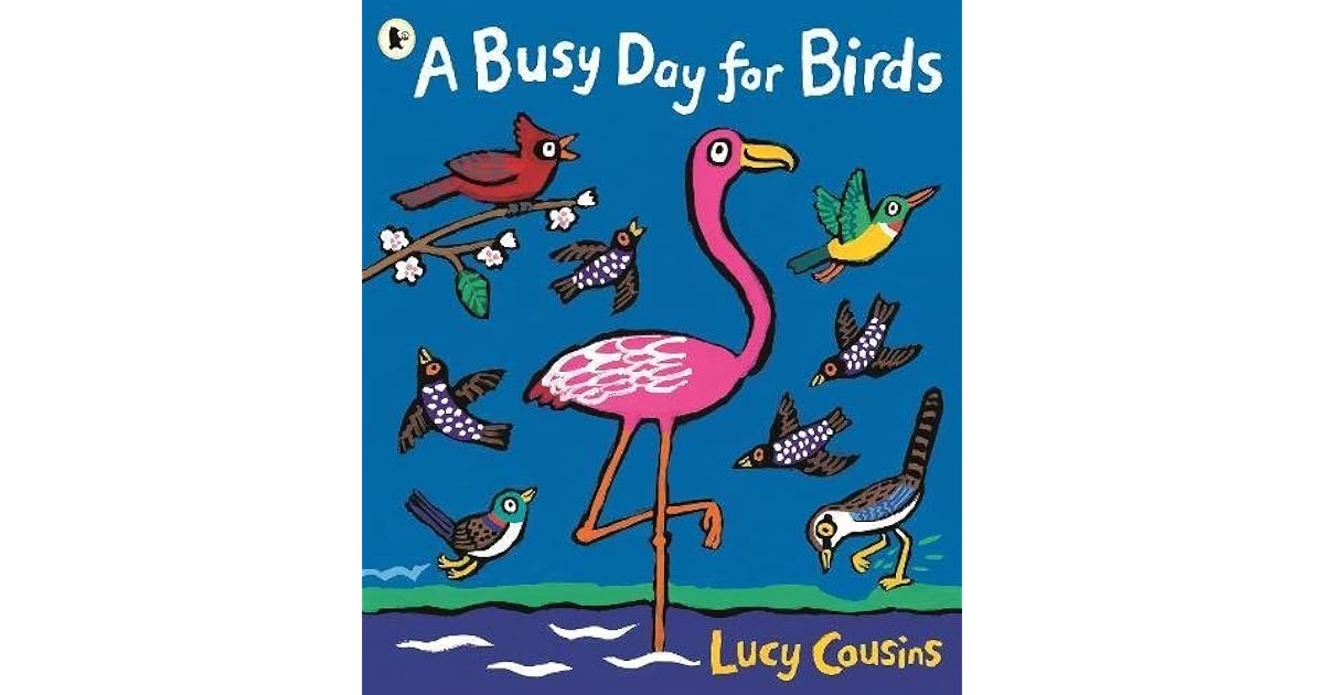A Busy Day for Birds by Lucy Cousins