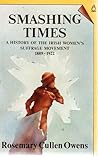 Smashing Times: A History of the Irish Women's Suffrage Movement 1889-1922