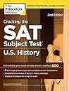 Cracking the SAT Subject Test in U.S. History, 2nd Edition: Everything You Need to Help Score a Perfect 800 (College Test Preparation)