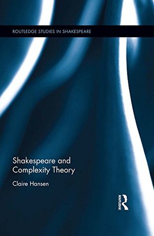 Shakespeare and Complexity Theory (Routledge Studies in Shakespeare Book 21)