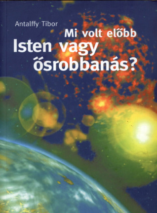 Mi volt előbb - Isten vagy Ősrobbanás? (ebook)
