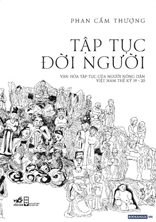 Tập tục đời người : văn hóa tập tục của người nông dân Việt Nam thế kỷ 19 - 20 (Paperback)