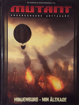 Hindenburg - min älskade : en kampanj- och äventyrsmodul till Mutant - undergångens arvtagare (Undergångens arvtagare, #3)