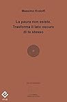 La paura non esiste. Trasforma il lato oscuro di te stesso (Italian Edition)