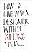How to live with a designer without killing them