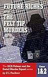 Future Riches / Felt Tip Murders (DCS Palmer & the Serial Murder Squad #1-2) Future Riches / Felt Tip Murders (DCS Palmer & the Serial Murder Squad #1-2)