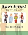 Body Speak!: Listen to Your Body... It Knows What It's Talking About