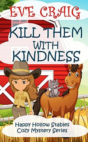 Kill Them With Kindness (Happy Hollow Stables Cozy Mystery Series #2)