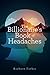 The Billionaire's Book of Headaches