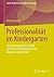 Professionalität im Kindergarten: Eine ethnographische Studie zur Elementarpädagogik in der Migrationsgesellschaft (Kinder, Kindheiten und Kindheitsforschung 8) (German Edition)
