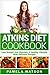 Atkins Diet Cookbook: Lose Weight and Maintain a Healthy Lifestyle with Delicious Recipes