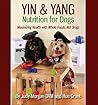 Yin & Yang Nutrition for Dogs: Maximizing Health with Whole Foods, Not Drugs Yin & Yang Nutrition for Dogs: Maximizing Health with Whole Foods, Not Drugs