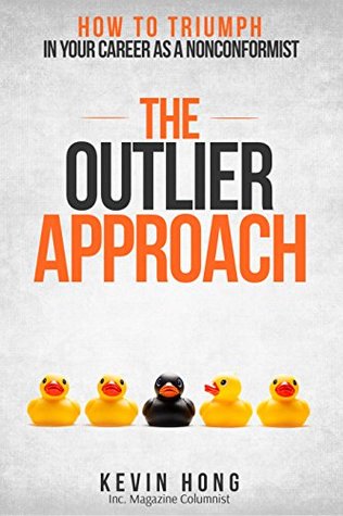 The Outlier Approach: How to Triumph in Your Career as a Nonconformist