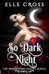 So Dark the Night by Elle Cross