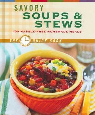 Savory Soups & Stews (The Quick Cook)