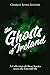 The Ghosts of Ireland: A Collection of Ghost Stories across the Emerald Isle