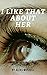 I Like That About Her (I Li...