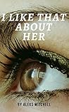 I Like That About Her (I Like That About Her #1)