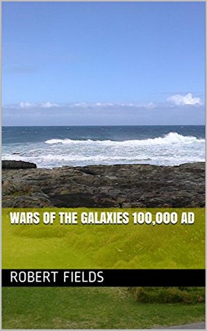 War of the galaxies: The other universe - the road to peace Earth year 100,000 (Time, Universe, Adventure Book 1)