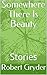 Somewhere There Is Beauty by Robert Gryder