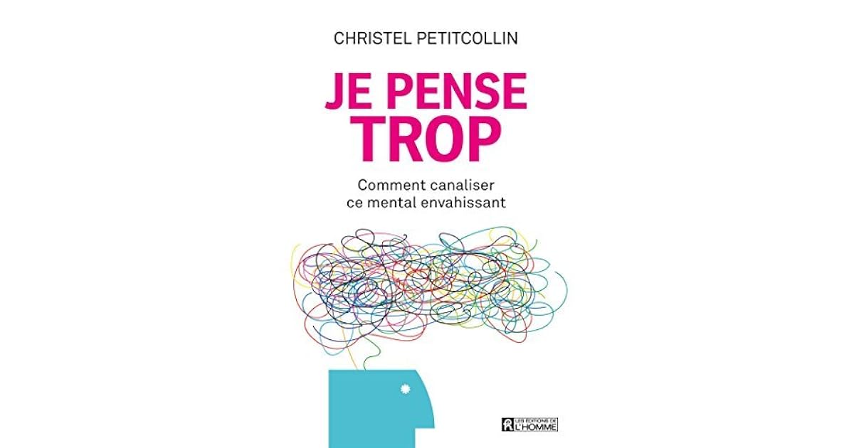 Je Pense Trop: Comment Canaliser Ce Mental Envahissant by Christel
