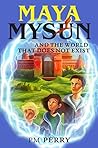 Maya Mysun & The World That Does Not Exist: (A Magical Fantasy Adventure Book)