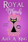 Royal Ghouls by Alex A. King