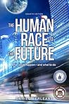 The Human Race to the Future: What Could Happen — and What to Do The Human Race to the Future: What Could Happen — and What to Do