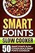 Smart Points Slow Cooker: 50 Smart Points Slow Cooker Meals-Smart Points Cookbook
