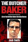 The Butcher Baker: Life of Serial Killer Robert Christian Hansen