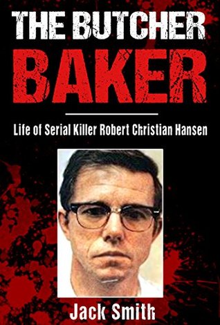 The Butcher Baker: Life of Serial Killer Robert Christian Hansen (Kindle Edition)
