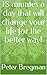 18 minutes a day that will change your life for the better way! (Life Books Book 7777)