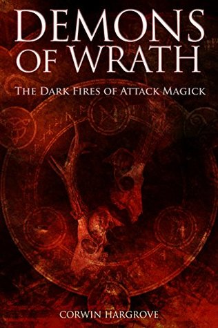 Demons of Wrath: The Dark Fires of Attack Magick (Magick of Darkness and Light)