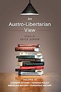 An Austro-Libertarian View: Current Affairs, Foreign Policy, American History, European History