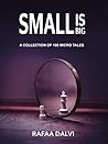Small is Big- Volume 1: A collection of 100 micro tales Small is Big- Volume 1: A collection of 100 micro tales