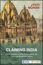 Claiming India: French Scholars and the Preoccupation with India in the Nineteenth Century