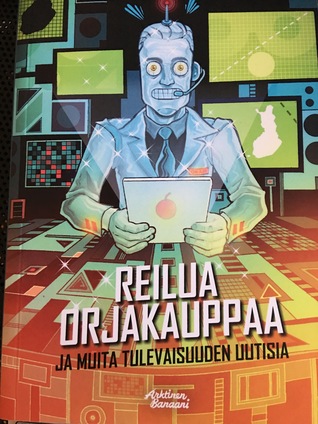 Reilua orjakauppaa ja muita tulevaisuuden uutisia (Paperback)