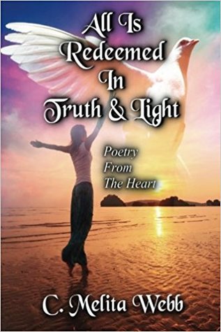 All Is Redeemed In Truth and Light: Poetry From The Heart