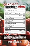 Necessary Nutrition: How To Supplement Without Supplements, Nourish Yourself Without A Complete Diet Makeover And Feel Great Everyday (Food Rehab Diet Plan Book 2)