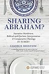 Sharing Abraham?: Narrative Worldview, Biblical and Qur'anic Interpretation & Comparative Theology in Turkey (ISRME Studies in Religion and Theology Book 1)