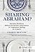 Sharing Abraham?: Narrative Worldview, Biblical and Qur'anic Interpretation & Comparative Theology in Turkey (ISRME Studies in Religion and Theology Book 1)