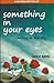 Something In Your Eyes : Sm...