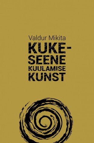 Kukeseene kuulamise kunst. Läänemeresoome elutunnet otsimas (Paperback)